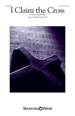 I Claim the Cross - David Lantz - SATB Shawnee Press Octavo