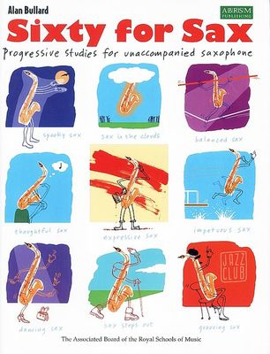 Sixty for Sax - Progressive studies for unaccompanied saxophone - Alan Bullard - Saxophone ABRSM Saxophone Solo