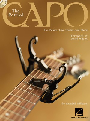 The Partial Capo - The Basics, Tips, Tricks, and More - Guitar Randall Williams Hal Leonard Guitar TAB /CD