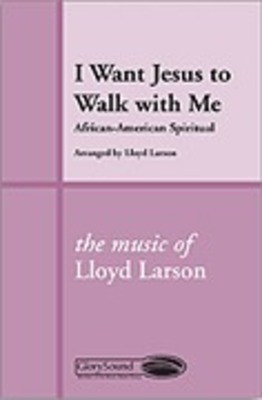 I Want Jesus to Walk with Me - Lloyd Larson - SATB Shawnee Press Choral Score Octavo