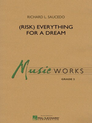 (Risk) Everything for a Dream - Richard L. Saucedo - Hal Leonard Score/Parts