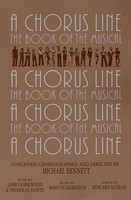 A Chorus Line - The Complete Book of the Musical - Edward Kleban|James Kirkwood|Michael Bennett|Nicholas Dante Applause Books Libretto