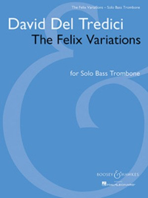 The Felix Variations - Solo Bass Trombone - David Del Tredici - Bass Trombone Boosey & Hawkes Trombone Solo