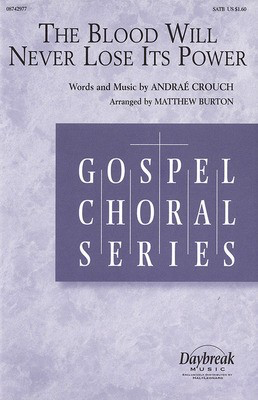 The Blood Will Never Lose Its Power - SATB - Andraí© Crouch - SATB Matthew Burton Daybreak Music Choral Score Octavo