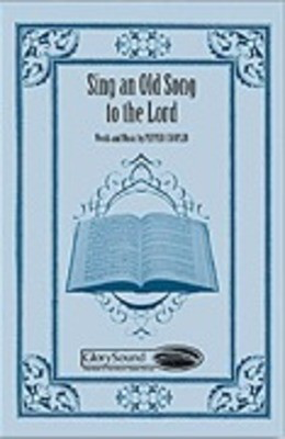 Sing an Old Song to the Lord - Pepper Choplin - SATB Shawnee Press Choral Score Octavo