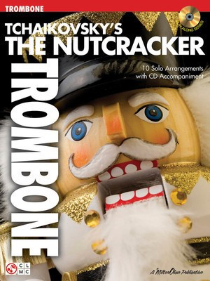 Tchaikovsky's The Nutcracker - 10 Solo Arrangements with CD Accompaniment - Peter Ilyich Tchaikovsky - Trombone Peter Ilyich Tchaikovsky Cherry Lane Music /CD