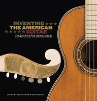 Inventing the American Guitar - The Pre-Civil War Innovations of C.F. Martin and His Contemporaries - Guitar Hal Leonard Hardcover