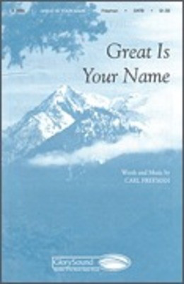 Great Is Your Name - Carl Freeman - SATB Shawnee Press Choral Score Octavo
