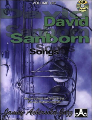 David Sanborn Songs - Volume 103 - Play-A-Long Book & CD Set for All Instrumentalists - David Sanborn - All Instruments Jamey Aebersold Jazz Lead Sheet /CD