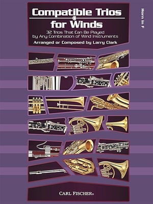 Compatible Trios For Winds - French Horn - 32 Trios That Can Be Played by Any Combination of Wind Instruments - Larry Clark - French Horn Carl Fischer Brass Trio