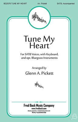 Tune My Heart - SATB Glenn A. Pickett Fred Bock Music Company Choral Score Octavo