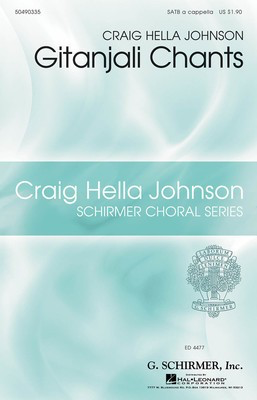 Gitanjali Chants - Craig Hella Johnson Choral Series - Craig Hella Johnson - SATB Rabindranath Tagore G. Schirmer, Inc. Choral Score Octavo