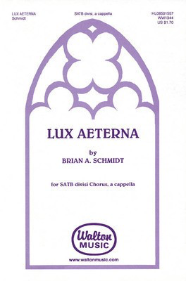 Lux Aeterna - Brian A. Schmidt - SATB divisi Walton Music Octavo