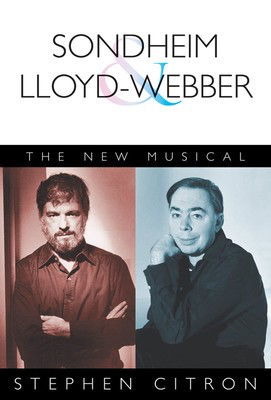 Sondheim and Lloyd-Webber - The New Musical - Stephen Citron Applause Books