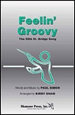 Feelin' Groovy (The 59th Street Bridge Song) - Paul Simon - SATB Kirby Shaw Shawnee Press Choral Score Octavo