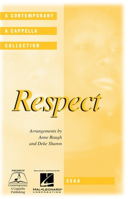 Respect - SSAA Anne Raugh|Deke Sharon Contemporary A Cappella Publishing Octavo