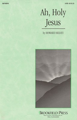Ah, Holy Jesus - Howard Helvey - SATB Johann Heerman Brookfield Press Octavo