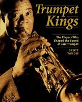 Trumpet Kings - The Players Who Shaped the Sound of Jazz Trumpet - Scott Yanow Backbeat Books
