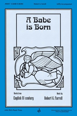A Babe Is Born - Robert Farrell - SATB John Rich Music Press Choral Score Octavo