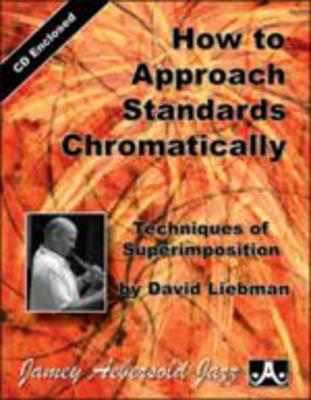 How to Approach Standards Chromatically - Techniques of Superimposition - David Liebman - All Instruments Jamey Aebersold Jazz /CD
