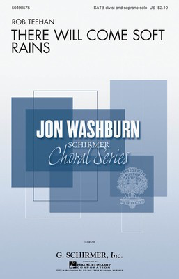 There Will Come Soft Rains - Jon Washburn Choral Series - Rob Teehan - SATB divisi G. Schirmer, Inc. Choral Score Octavo