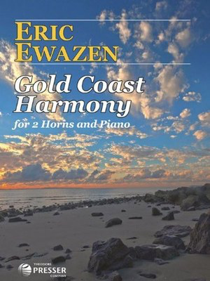 Gold Coast Harmony - for 2 Horns and Piano - Eric Ewazen - French Horn Theodore Presser Company