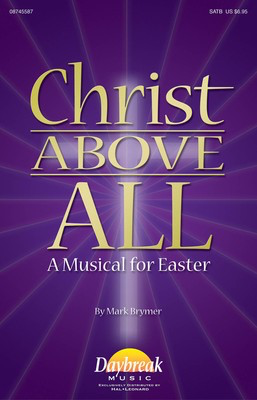 Christ Above All - A Musical for Easter - Mark Brymer Daybreak Music ChoirTrax CD CD
