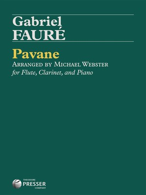 Pavane - for Flute, Clarinet and Piano - Gabriel Faure - Clarinet|Flute|Piano Michael Webster Theodore Presser Company Trio Score/Parts