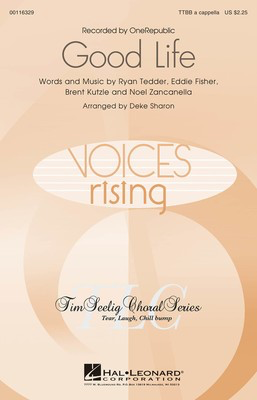 Good Life - Brent Kutzle|Eddie Fisher|Noel Zancanella|Ryan Tedder - TTBB Deke Sharon Hal Leonard Choral Score Octavo