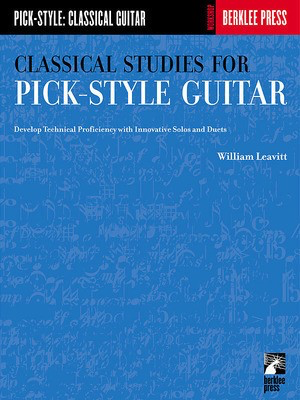 Classical Studies for Pick-Style Guitar - Volume 1 - Develop Technical Proficiency with Innovative Solos and Duets - Guitar William Leavitt Berklee Press