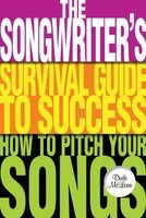 The Songwriter's Survival Guide to Success - How to Pitch Your Songs - Dude McLean Hal Leonard