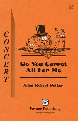 Do You Carrot All for Me? - Allan Robert Petker - 2-Part Pavane Publishing Choral Score Octavo