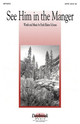See Him in the Manger - Ruth Elaine Schram - SATB Daybreak Music Choral Score Octavo