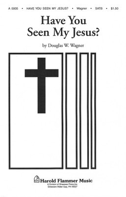 Have You Seen My Jesus? - Douglas Wagner - SATB Shawnee Press Choral Score Octavo