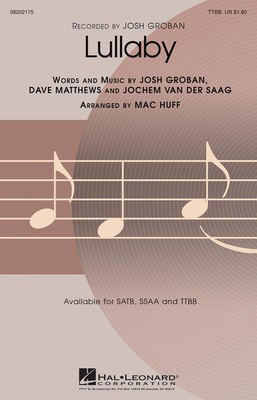 Lullaby - Dave Matthews|Jochem Van Der Saag|Josh Groban - TTBB Mac Huff Hal Leonard Octavo
