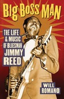 Big Boss Man - The Life and Music of Bluesman Jimmy Reed - Will Romano Backbeat Books
