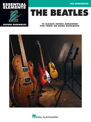 The Beatles - 15 Classic Songs - Arranged for Three or More Guitarists Essential Elements Guitar - Guitar Hal Leonard Guitar Ensemble