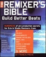 The Remixer's Bible - Build Better Beats - Francis Preve Backbeat Books /CD