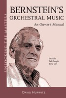 Bernstein's Orchestral Music - An Owner's Manual - Unlocking the Masters Series, No. 22 - David Hurwitz Amadeus Press /CD