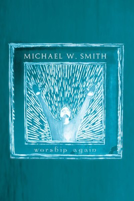 Michael W. Smith - Worship Again - Brentwood-Benson Piano, Vocal & Guitar