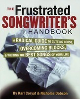 The Frustrated Songwriter's Handbook - A Radical Guide to Cutting Loose, Overcoming Blocks, & Writing the Best - Karl Coryat|Nicholas Dobson Backbeat Books