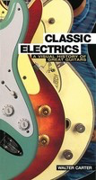 Classic Electrics - A Visual History of Great Guitars - Guitar Walter Carter Jawbone Press