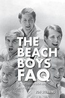 The Beach Boys FAQ - All That's Left to Know About America's Band - Jon Stebbins Backbeat Books