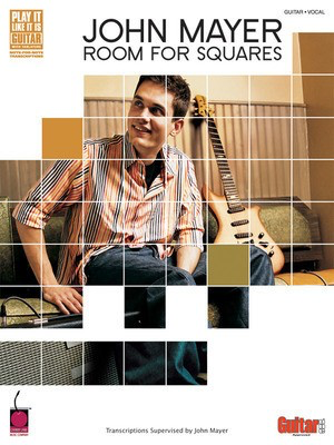 John Mayer - Room for Squares - Transcriptions Supervised by John Mayer - Guitar|Vocal Cherry Lane Music Guitar TAB with Lyrics & Chords
