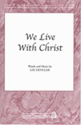 We Live with Christ - Lee Dengler - SATB Shawnee Press Choral Score Octavo