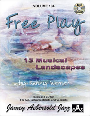 Free Play - 13 Musical Landscapes - Volume 104 - Book and CD Set for All Instrumentalists and Vocalists - Kenny Werner - All Instruments Jamey Aebersold Jazz Lead Sheet /CD