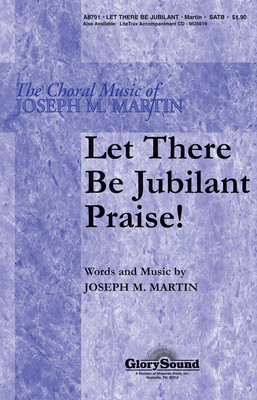 Let There Be Jubilant Praise! - Joseph M. Martin - SATB Shawnee Press Choral Score Octavo