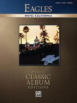Eagles - Hotel California - Classic Album Editions - Alfred Music Piano, Vocal & Guitar