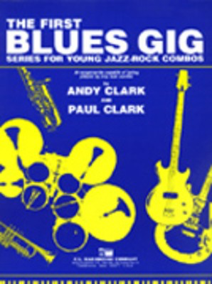 The First Blues Gig - E Flat Instruments - Series for Young Jazz Rock Combos - Andy Clark|Paul Clark - Eb Instrument C.L. Barnhouse Company Part