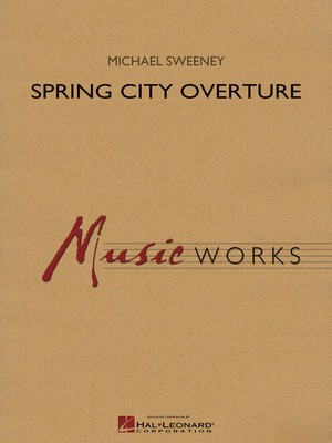 Spring City Overture - Michael Sweeney - Hal Leonard Score/Parts